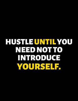 Book cover for Hustle Until You Need Not To Introduce Yourself