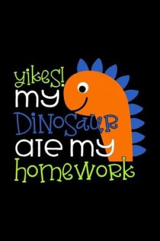 Cover of Yikes My Dinosaur Ate My Homework