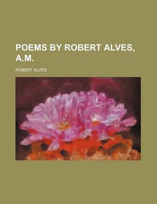 Book cover for Poems by Robert Alves, A.M.