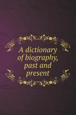 Cover of A dictionary of biography, past and present