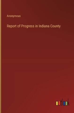 Cover of Report of Progress in Indiana County