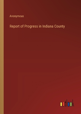 Book cover for Report of Progress in Indiana County