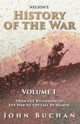 Book cover for Nelson's History of the War - Volume I - From the Beginning of the War to the Fall of Namur - Illustrated with 23 Maps and Plans