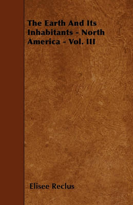 Book cover for The Earth And Its Inhabitants - North America - Vol. III