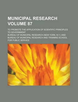 Book cover for Municipal Research; To Promote the Application of Scientific Principles to Government Volume 87