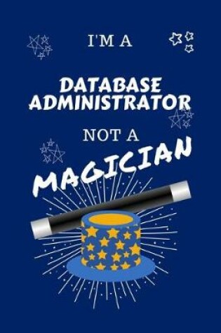 Cover of I'm A Database Administrator Not A Magician