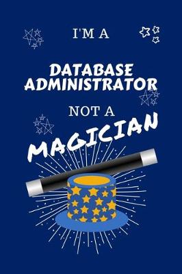 Book cover for I'm A Database Administrator Not A Magician