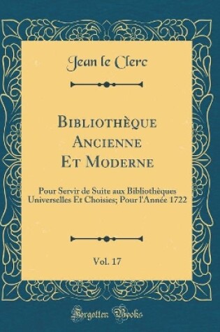 Cover of Bibliothèque Ancienne Et Moderne, Vol. 17