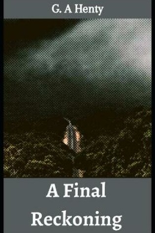 Cover of A Final Reckoning G. A Henty