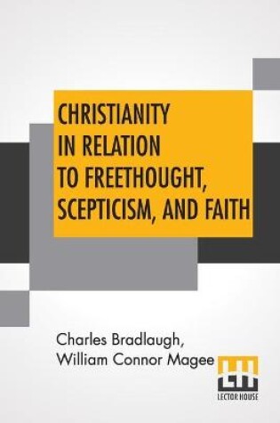 Cover of Christianity In Relation To Freethought, Scepticism, And Faith