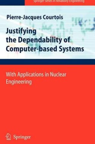 Cover of Justifying the Dependability of Computer-Based Systems: With Applications in Nuclear Engineering