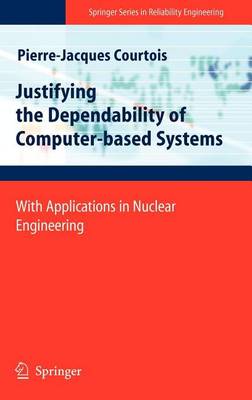 Cover of Justifying the Dependability of Computer-Based Systems: With Applications in Nuclear Engineering