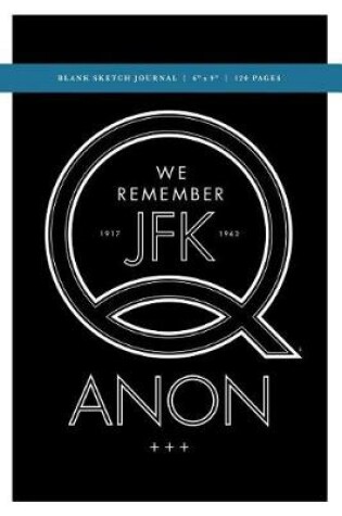 Cover of Q Anon +++ We Remember JFK Blank Sketch Journal 6x9