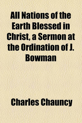 Book cover for All Nations of the Earth Blessed in Christ, a Sermon at the Ordination of J. Bowman