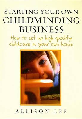 Book cover for Starting Your Own Childminding Business: How to Set Up High Quality Childcare in Your Own Home