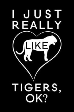 Cover of I just really Like Tigers, OK