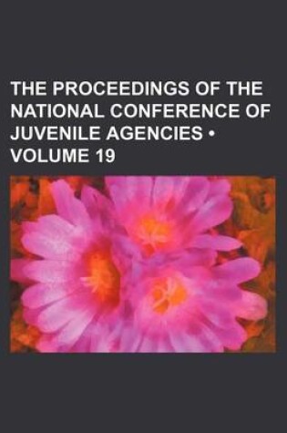 Cover of The Proceedings of the National Conference of Juvenile Agencies (Volume 19)