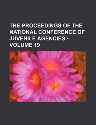 Book cover for The Proceedings of the National Conference of Juvenile Agencies (Volume 19)