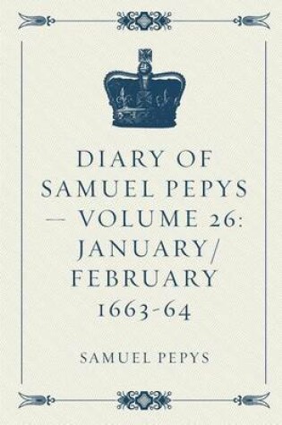 Cover of Diary of Samuel Pepys - Volume 26