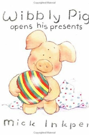 Cover of Wibbly Pig Opens His Presents