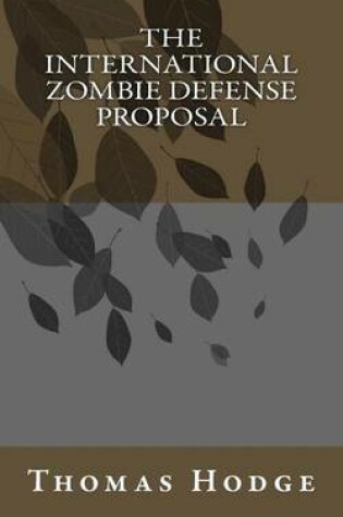 Cover of The International Zombie Defense Proposal
