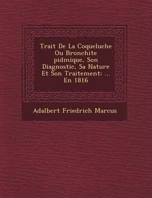 Book cover for Trait de La Coqueluche Ou Bronchite Pid Mique, Son Diagnostic, Sa Nature Et Son Traitement