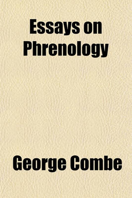 Book cover for Essays on Phrenology; Or an Inquiry Into the Principles and Utility of the System of Drs. Gall and Spurzheim, and Into the Objections Made Against It