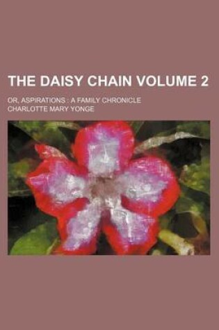 Cover of The Daisy Chain Volume 2; Or, Aspirations a Family Chronicle