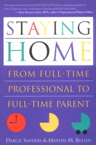 Cover of Staying Home: from Full-Time Professional to Full-Time Parent