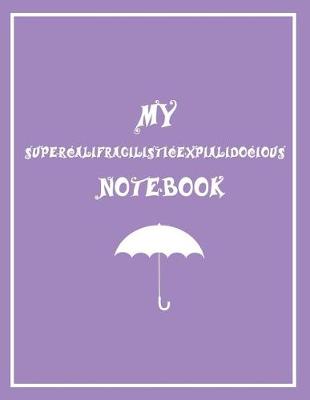 Book cover for Supercalifragilisticexpialidocious Notebook