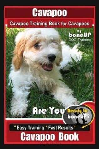 Cover of Cavapoo, Cavapoo Training Book for Cavapoos, By BoneUP DOG Training