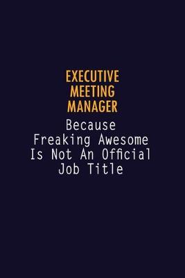 Book cover for Executive Meeting Manager Because Freaking Awesome is not An Official Job Title