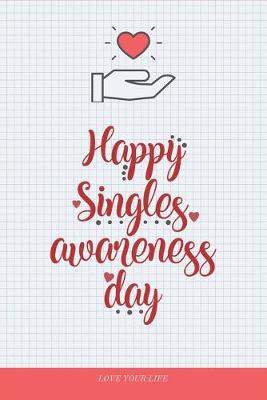 Book cover for Happy Single Awesomeness Day - Valentine Gift Notebook for Single Ladies, Gentlemen - Love Yourself