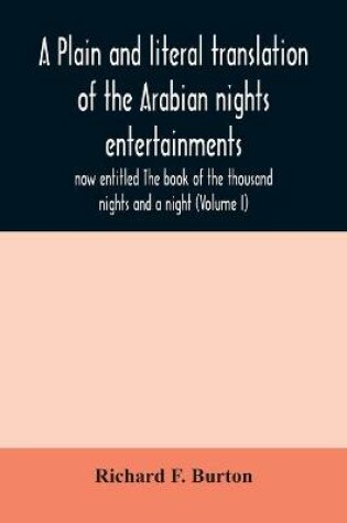Cover of A plain and literal translation of the Arabian nights entertainments, now entitled The book of the thousand nights and a night (Volume I)
