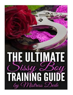 Book cover for The Ultimate Sissy Boy Training Guide by Mistress Dede