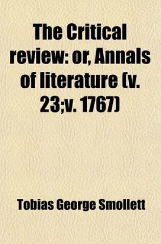 Cover of The Critical Review (Volume 23; V. 1767); Or, Annals of Literature