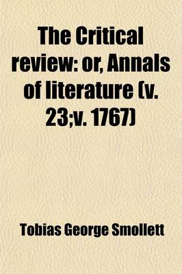 Book cover for The Critical Review (Volume 23; V. 1767); Or, Annals of Literature