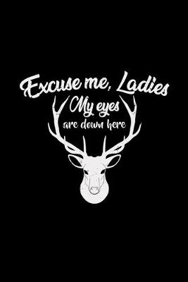 Book cover for Excuse me ladies my eyes are down here