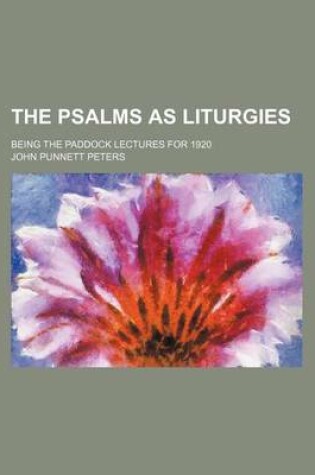 Cover of The Psalms as Liturgies; Being the Paddock Lectures for 1920