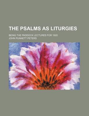 Book cover for The Psalms as Liturgies; Being the Paddock Lectures for 1920