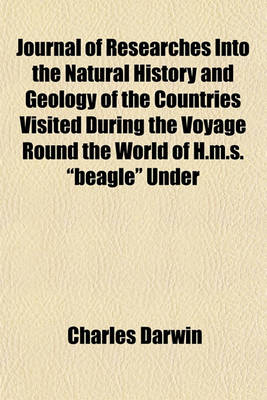 Book cover for Journal of Researches Into the Natural History and Geology of the Countries Visited During the Voyage Round the World of H.M.S. "Beagle" Under