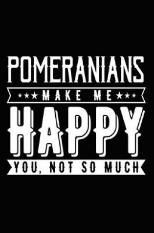 Cover of Pomeranians Make Me Happy You, Not So Much