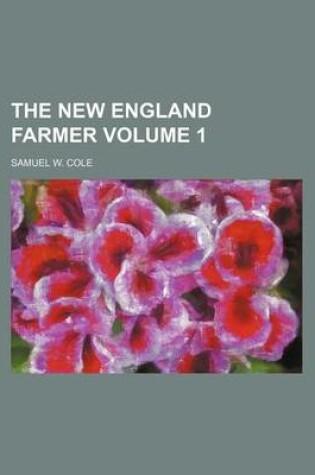 Cover of The New England Farmer Volume 1