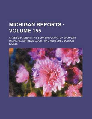 Book cover for Michigan Reports (Volume 155); Cases Decided in the Supreme Court of Michigan