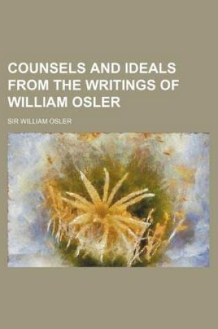 Cover of Counsels and Ideals from the Writings of William Osler