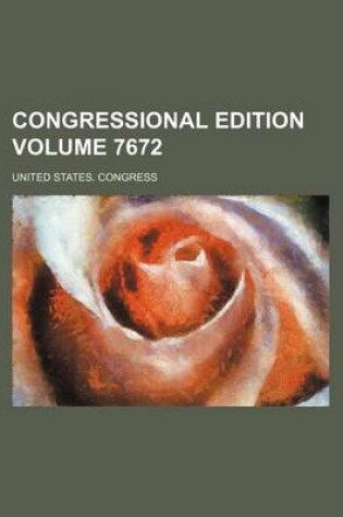 Cover of Congressional Edition Volume 7672