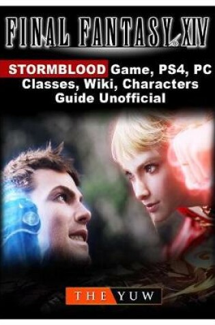 Cover of Final Fantasy XIV Stormblood Game, Ps4, Pc, Classes, Wiki, Characters, Guide Unofficial