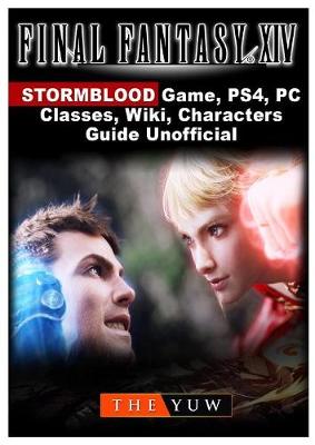 Book cover for Final Fantasy XIV Stormblood Game, Ps4, Pc, Classes, Wiki, Characters, Guide Unofficial