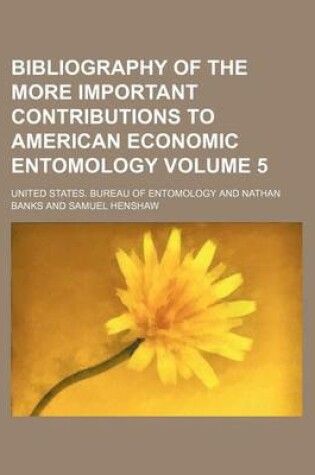 Cover of Bibliography of the More Important Contributions to American Economic Entomology Volume 5