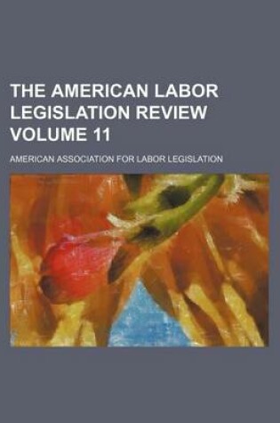 Cover of American Labor Legislation Review Volume 11